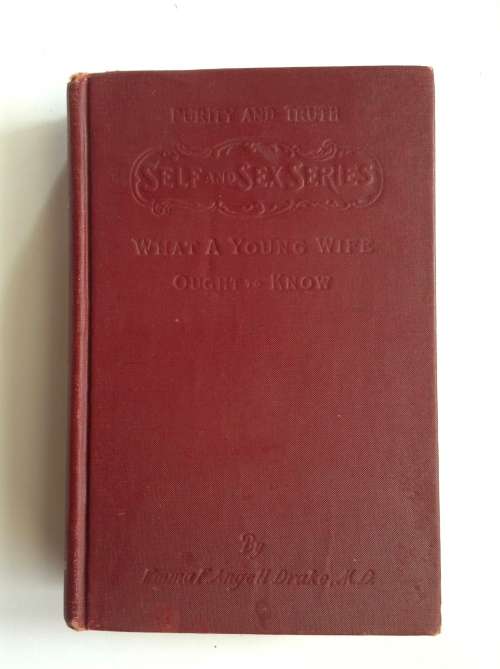 Purity and Truth What a Young Wife Ought to Know (Self and Sex Series) 1908 by MRS EMMA DRAKE
