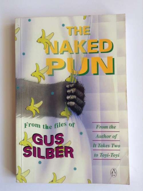 The Naked Pun: From The Files Of Gus Silber by Gus Silber