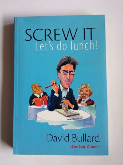 Screw It, Let`s Do Lunch! by David Bullard