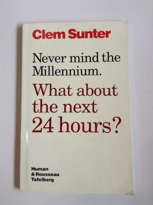 Never Mind the Millennium: What About the Next 24 Hours by Clem Sunter SIGNED