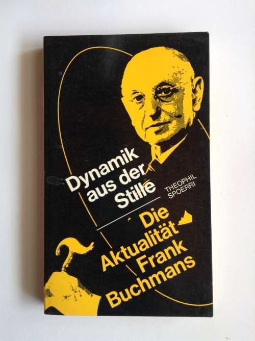Dynamik aus der Stille - Die Aktualität Frank Buchmans by Theophil Spoerri
