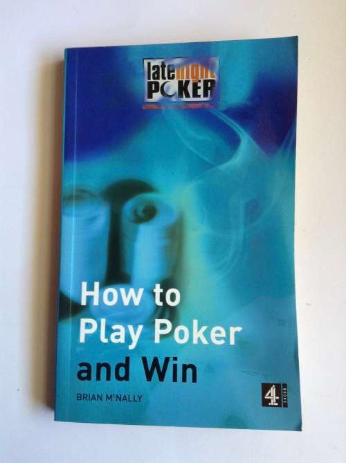How To Play Poker And Win: The `Late Night Poker` Guide by Brian McNally