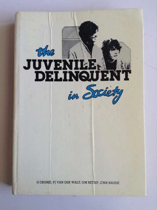 The Juvenile delinquent In Society By Cronje, G, Van der Walt, P.J., Retief, G.M., Naude, C.M.B.