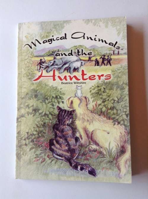Magical Animals and the Hunters by Beatrice Wiltshire FIRST EDITION SIGNED