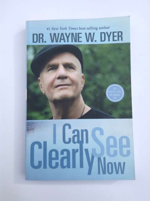 I Can See Clearly Now by Dr. Wayne W. Dyer
