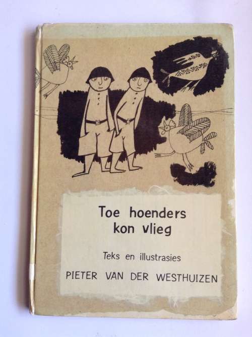 Toe Hoenders Kon Vlieg by Pieter Van Der Westerhuizen (1st edition)