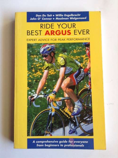 Ride Your Best Argus Ever by Don Du Toit, Willie Engelbrecht, John OConnor, Moolman Welgemoed
