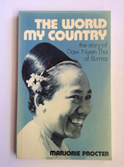 The world my country: The story of Daw Nyein Tha of Burma by Marjorie Procter
