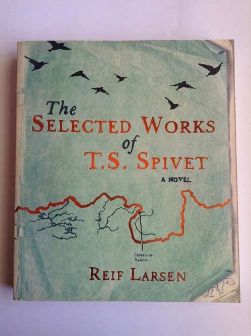 The Selected Works of T.S. Spivet by Reif Larsen