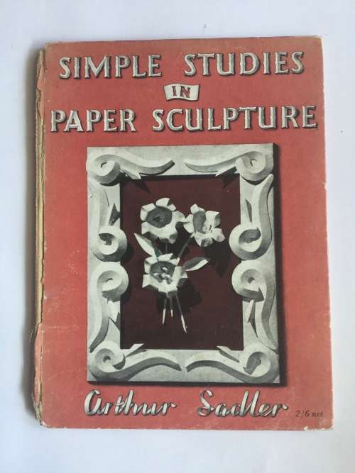 Simple Studies in Paper Sculpture by Arthur Sadler