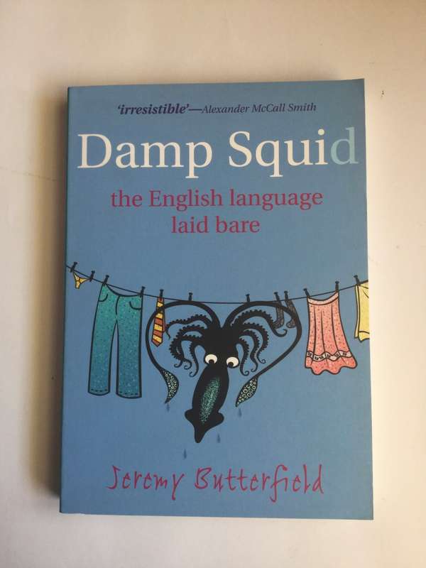 Damp Squid: The English Language Laid Bare by Jeremy Butterfield