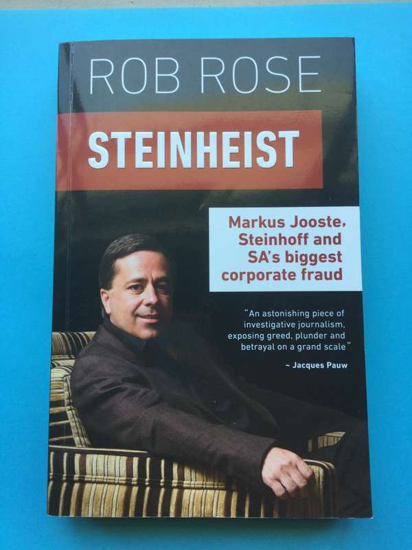 Steinheist: Markus Jooste, Steinhoff & SA`s biggest corporate fraud by Rob Rose
