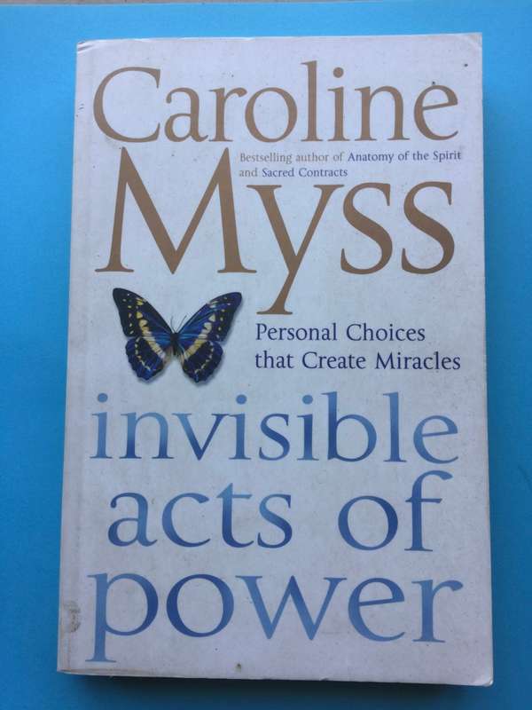Invisible Acts of Power: Personal Choices that Create Miracles by Caroline Myss
