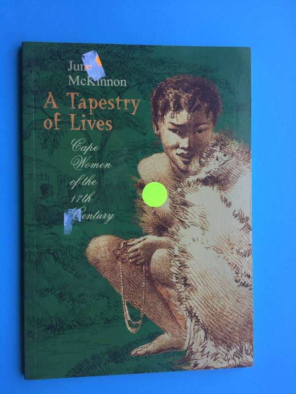 A Tapestry Of Lives: Cape Women Of The 17th Century book by June McKinnon