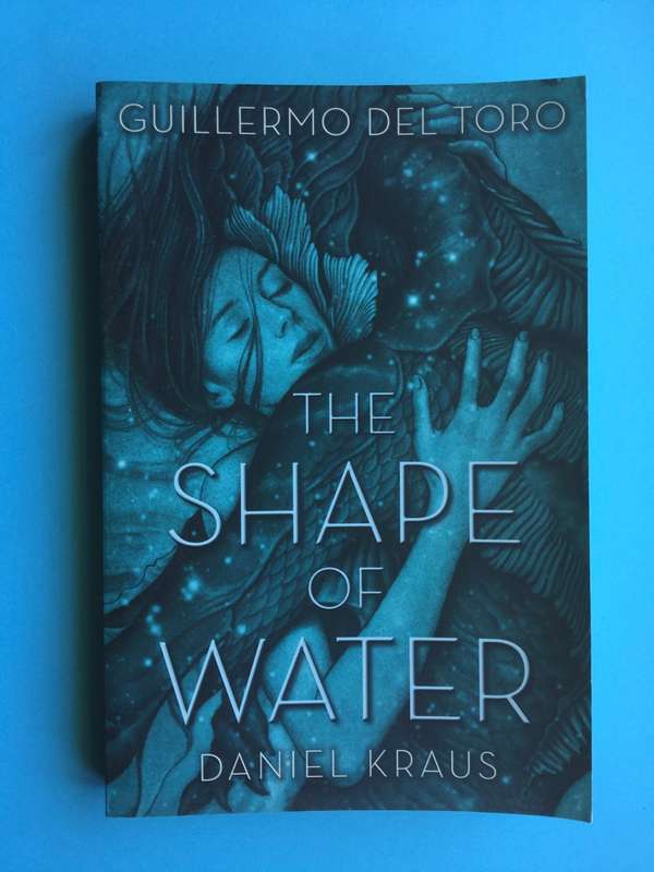 The Shape of Water  Guillermo del Toro & Daniel Kraus