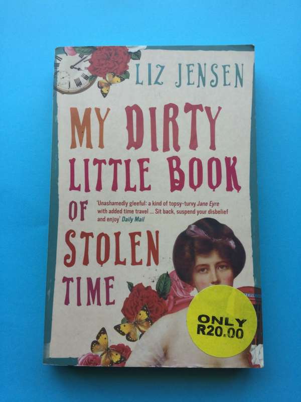 My Dirty Little Book of Stolen Time by Liz Jensen