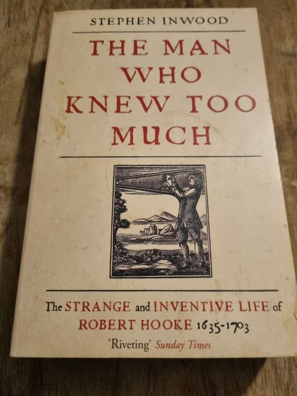 The Man Who Knew Too Much - Inwood`s detailed chronicle of Robert Hooke