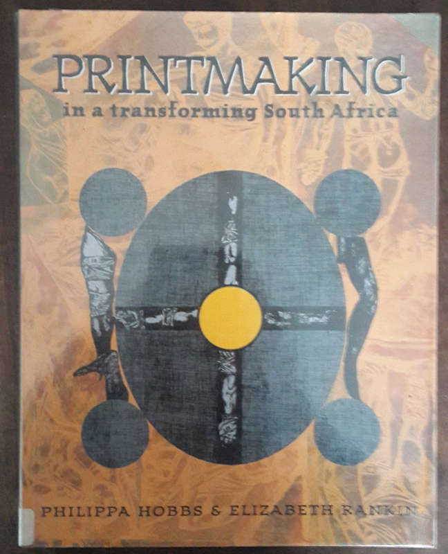 Printmaking in a Transforming South Africa  (Philippa Hobbs, Elizabeth Rankin)