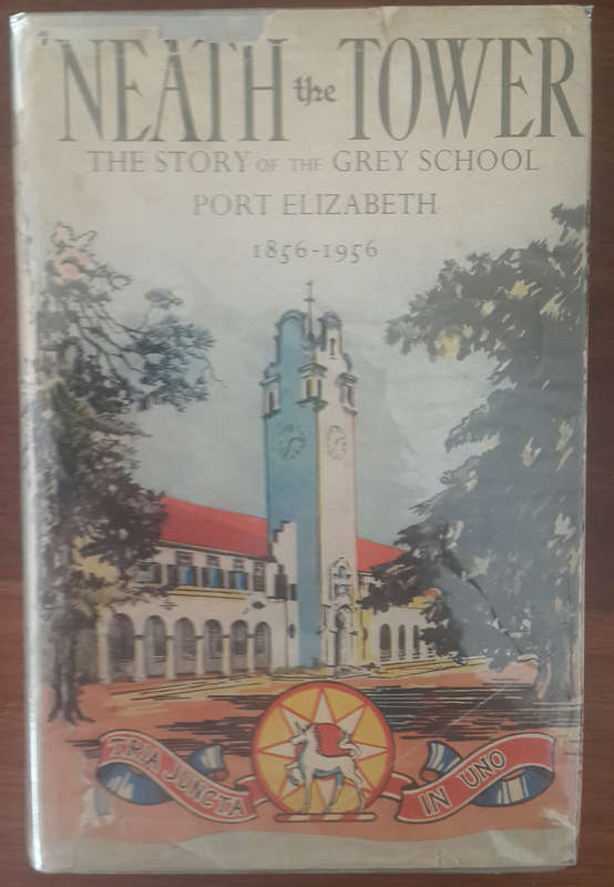 'Neath the Tower: The story of the Grey school, Port Elizabeth 1856-1956 (J.J. Redgrave, A.M. Polloc