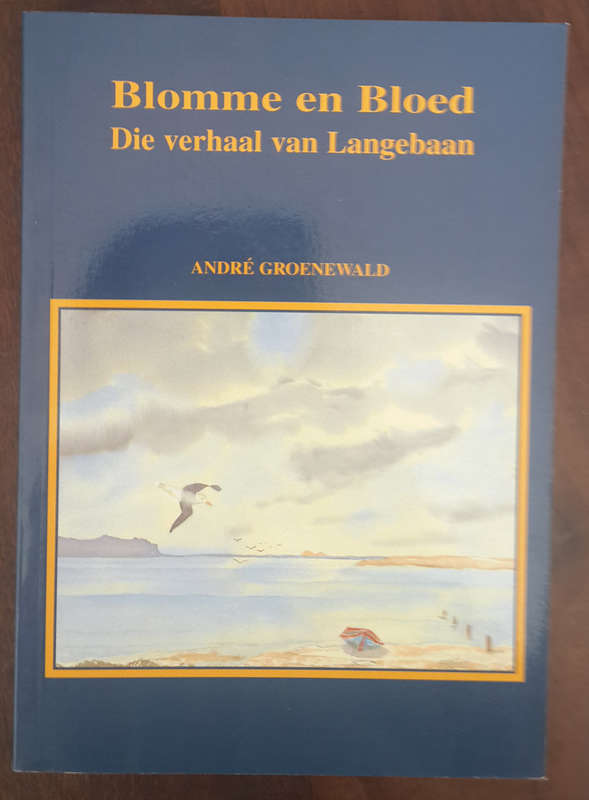 Blomme en bloed: die verhaal van Langebaan (Andre Groenewald)