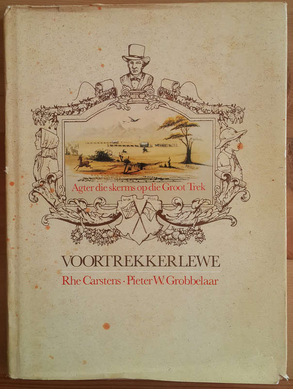 Voortrekkerlewe - Agter die Skerms op die Groot Trek (Rhe Carstens & Pieter W Grobbelaar)