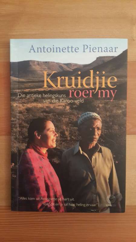Kruidjie Roer My: Die antieke helingskuns van die Karoo- veld (Antoinette Pienaar)