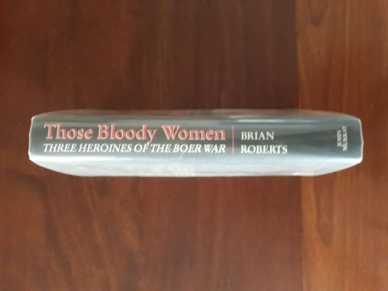 Those Bloody Women: Three Heroines of the Boer War