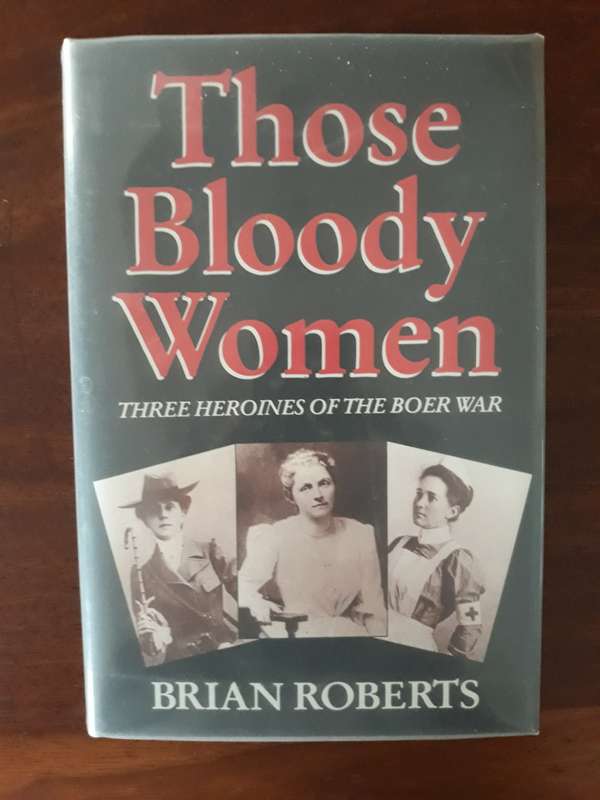 Those Bloody Women: Three Heroines of the Boer War