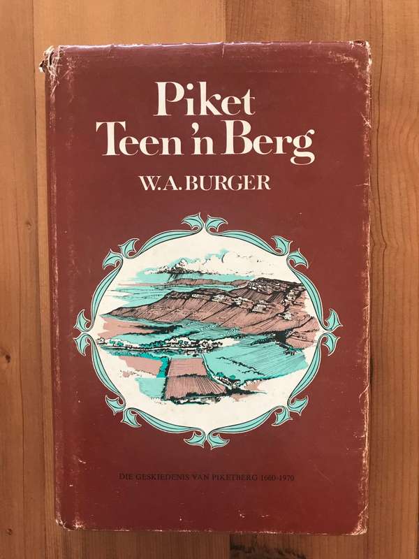 Piket Teen 'n Berg : Die Geskiedenis van Piketberg 1660-1970 (W A Burger)