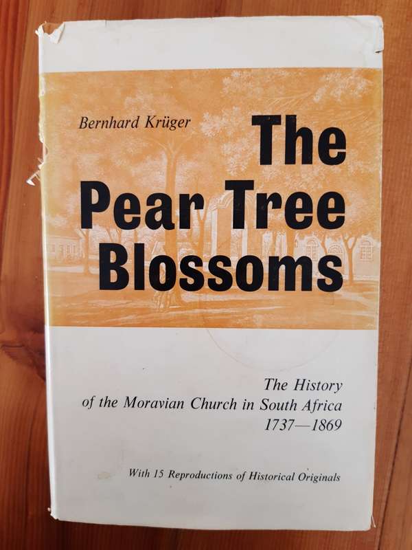 The Pear Tree Blossoms. A History of the Moravian Mission Stations in South Africa 1737-1869