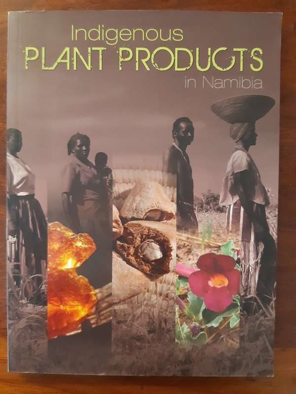 Indigenous PLANT PRODUCTS in Namibia - the commercialisation of indigenous natural plant products in