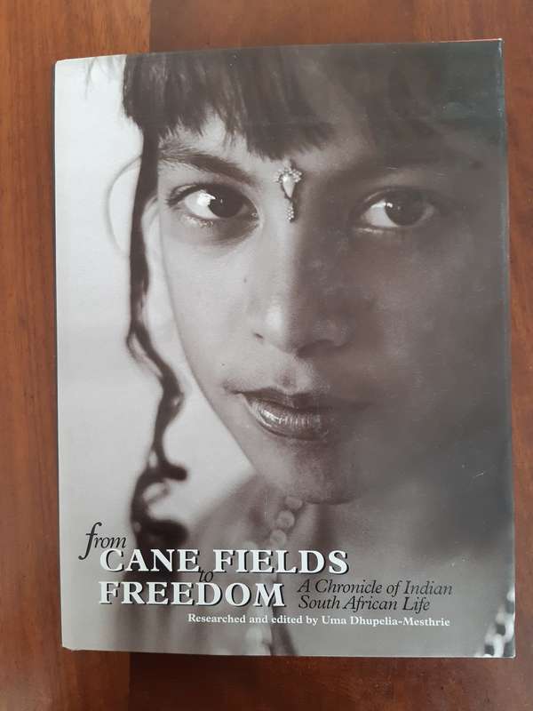 From Cane Fields to Freedom: A Chronicle of Indian South African Life - Uma Dhupelia-Mestrie