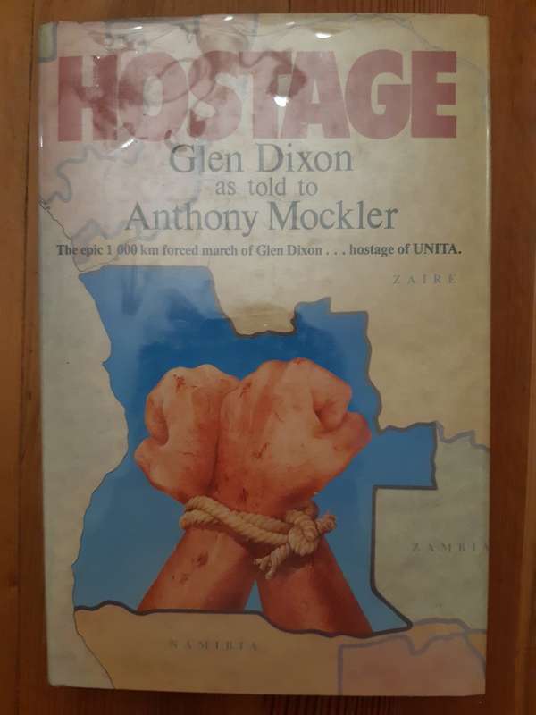 Hostage. The epic 1000 km forced march of Glen Dixon hostage of UNITA