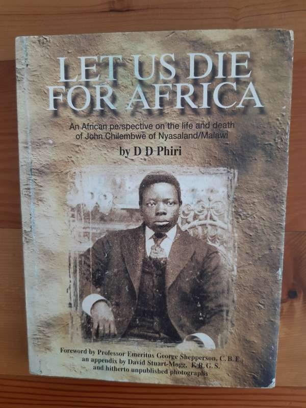 Let Us Die For Africa. An African Perspective on the life and death of John Chilembwe