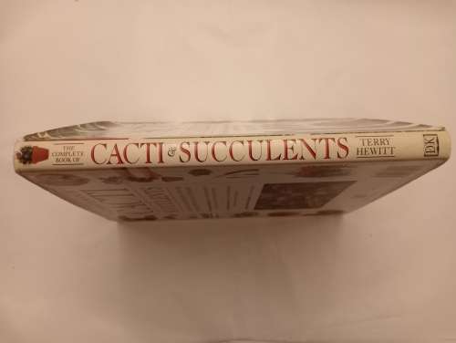 The Complete Book of Cacti and Succulents : The Definitive Practical Guide to Cultivation, Propagati