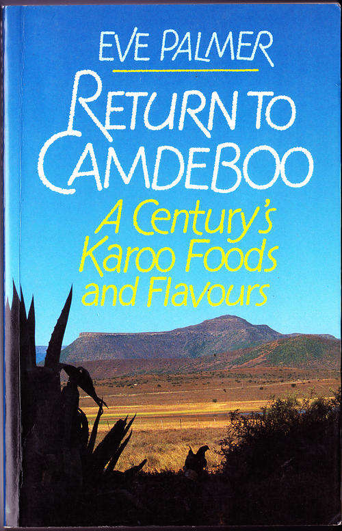 Return to Camdeboo - A Century's Karoo Foods and Flavours (Eve Palmer)