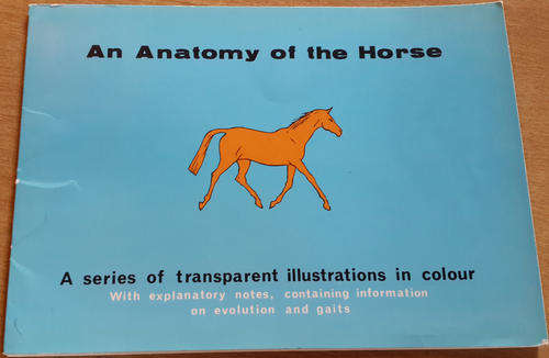An Anatomy of the Horse: A Series of Transparent Illustrations in Color with Explanatory Notes, Usef