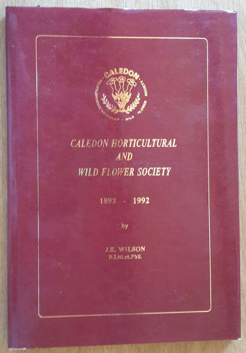 Caledon Horticultural and Wild Flower Society, 1892-1992  (Wilson, J. E.)