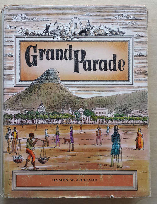 Grand Parade The Birth of Greater Cape Town 1850 - 1913  (Hymen W J Picard)