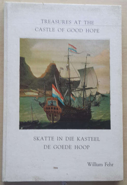 Treasures At The Castle Of Good Hope; Skatte In Die Kasteel De Goede Hoop  (William Fehr)