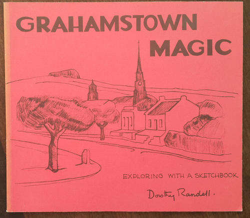 Grahamstown Magic; Exploring With A Sketchbook (Dorothy Randell)