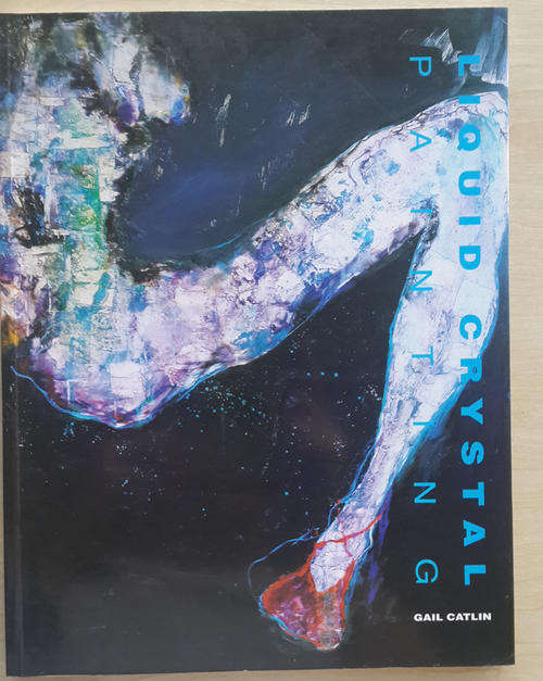 Gail Catlin - Liquid Crystal Paintings (Lin Sampson, Fabbrizzio von Grebner)