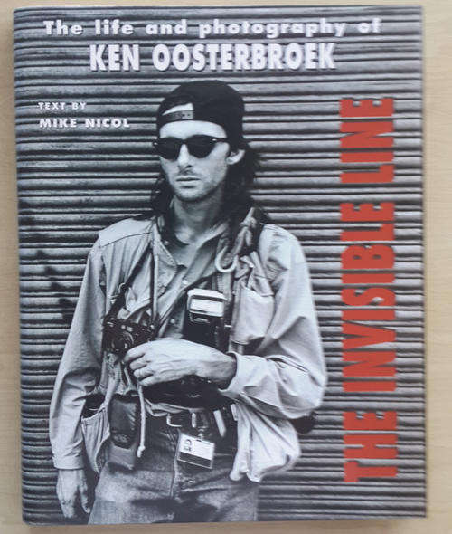 The Invisible Line: The Life and Photography of Ken Oosterbroek  (Mike Nicol)