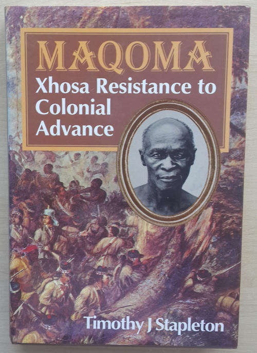 Maqoma: Xhosa Resistance to Colonial Advance  (Timothy J. Stapleton)