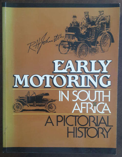 Early Motoring in South Africa Pictorial History 1897 to 1939  (R Johnston)