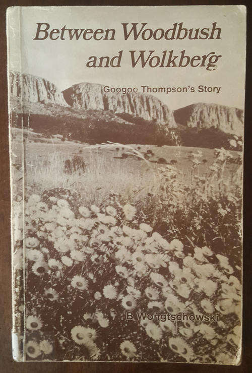 Between Woodbush and Wolkberg: Googoo Thompson's Story  (Brigitte Wongtschowski)