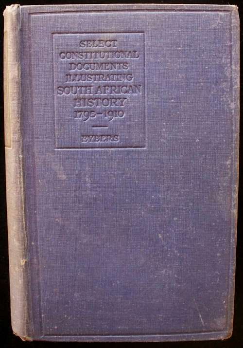 Select Constitutional Documents illustrating South African History 1795-1910 - G.W. Eybers (1918)