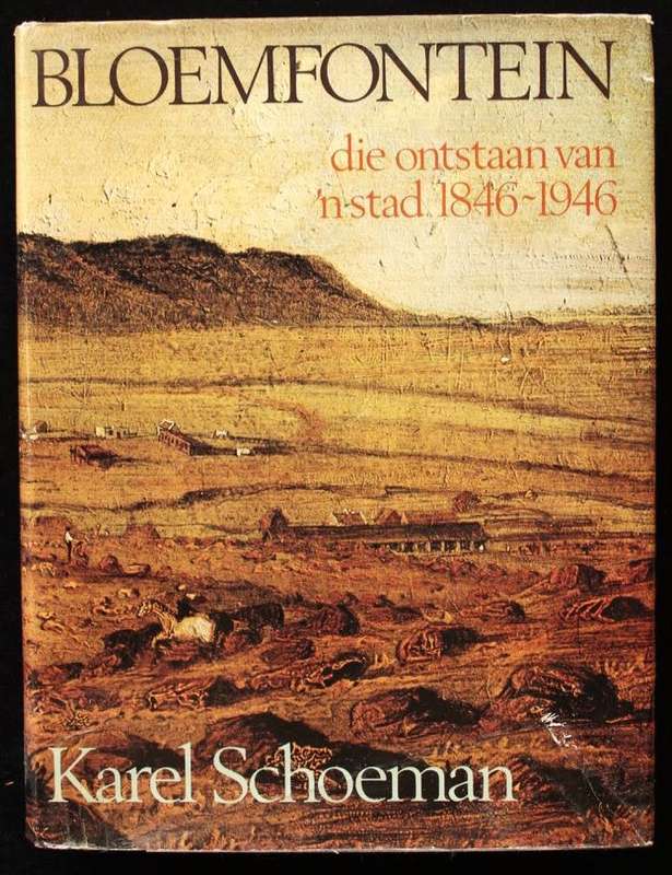 BLOEMFONTEIN : Die Ontstaan van `n Stad 1846-1946 - Karel Schoeman