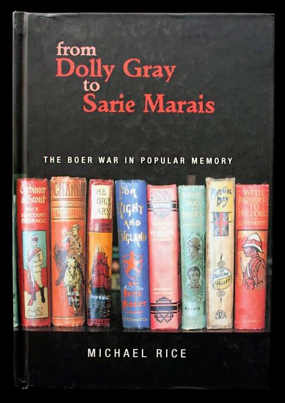 FROM DOLLY GRAY TO SARIE MARAIS The Boer War in Popular Memory - MICHAEL RICE - SIGNED