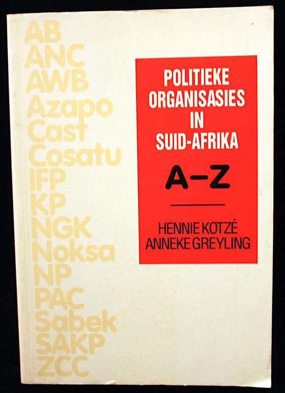 Politieke Organisasies in Suid-Afrika A-Z deur Hennie Kotzé & Anneke Greyling